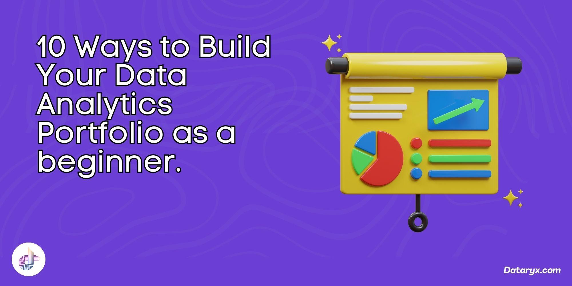 Cover Image for 10 Ways to Build Your Data Analytics Portfolio as a beginner.