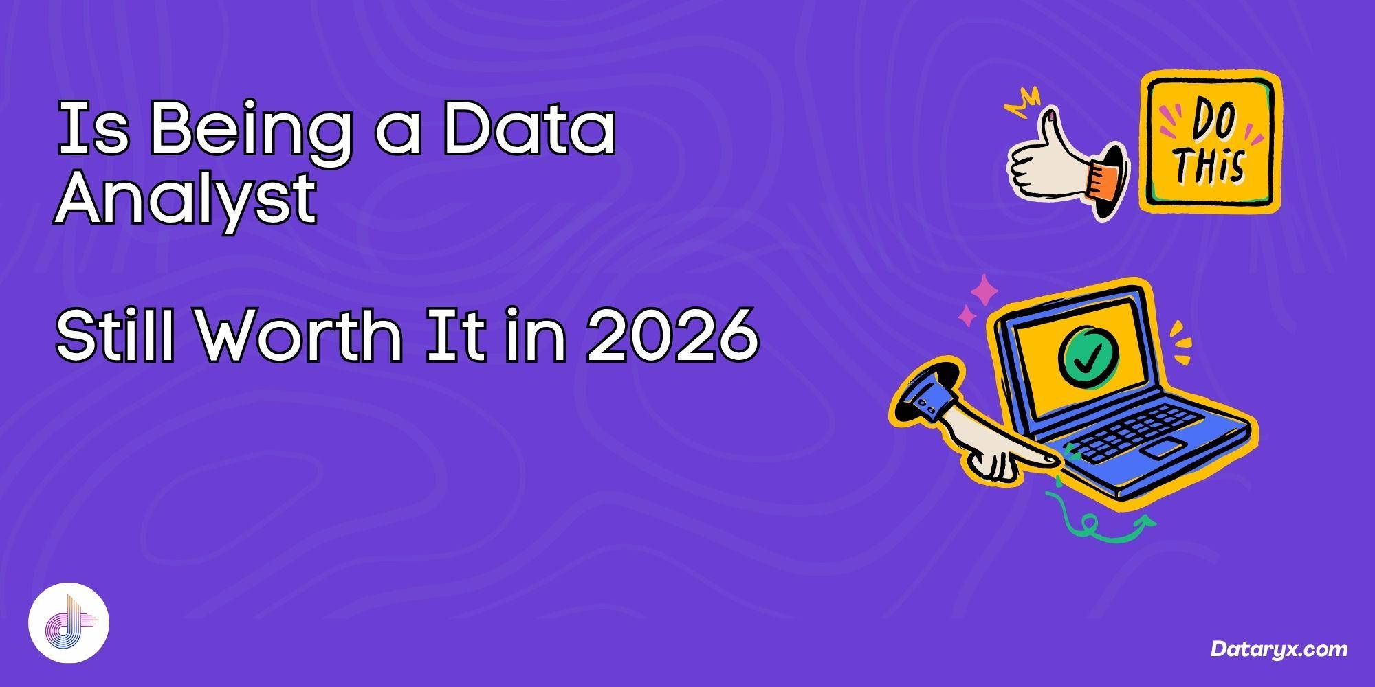 Cover Image for Is Being a Data Analyst Still Worth It in 2026